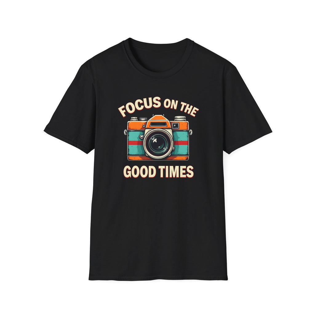 Focus on the Good Times T-Shirt