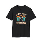 Focus on the Good Times T-Shirt