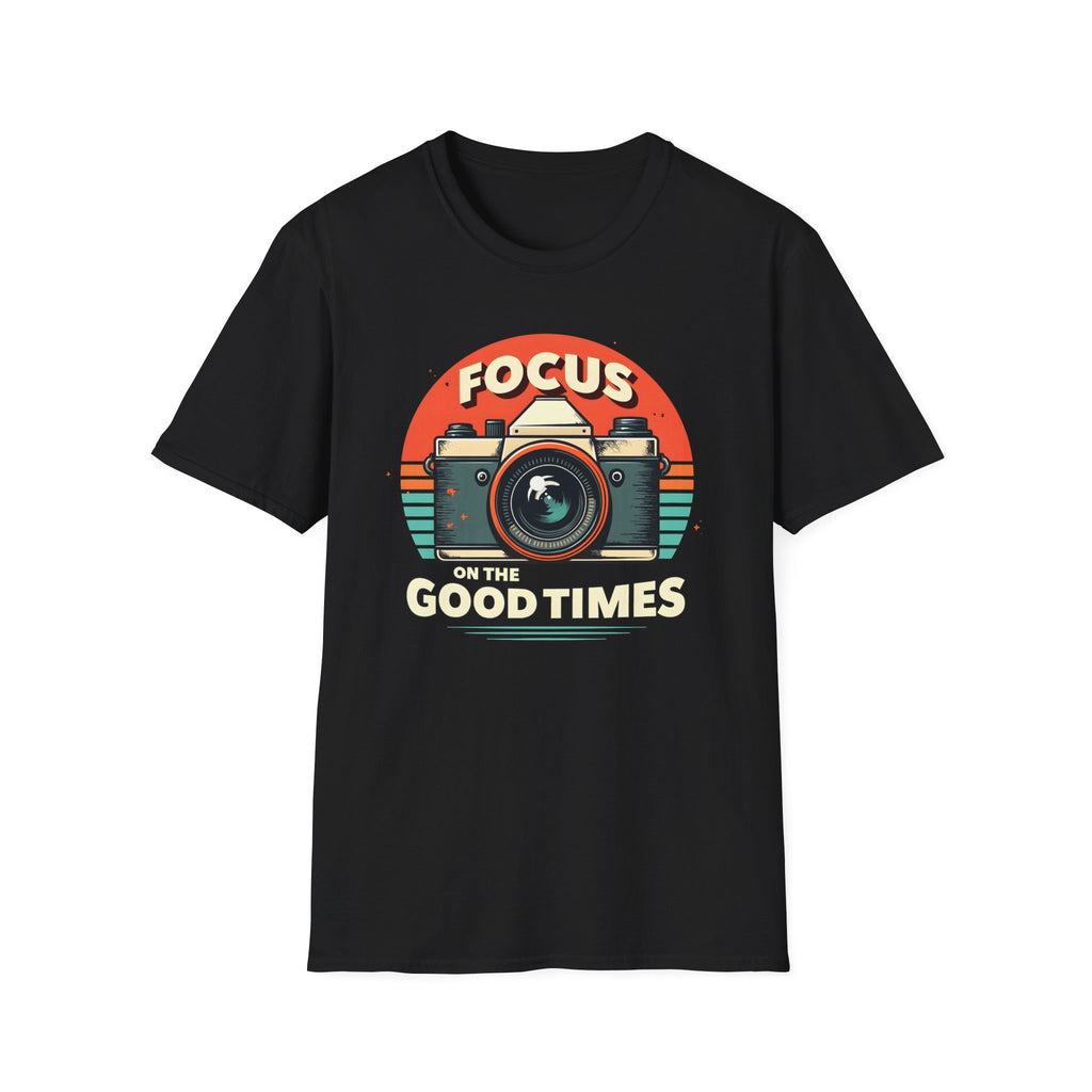 Focus on the Good Times T-Shirt