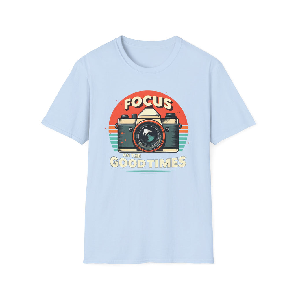 Focus on the Good Times T-Shirt
