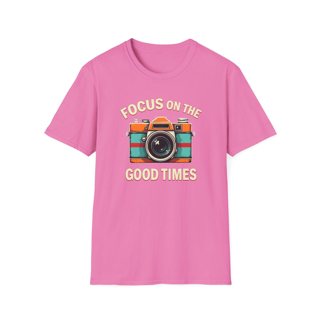 Focus on the Good Times T-Shirt