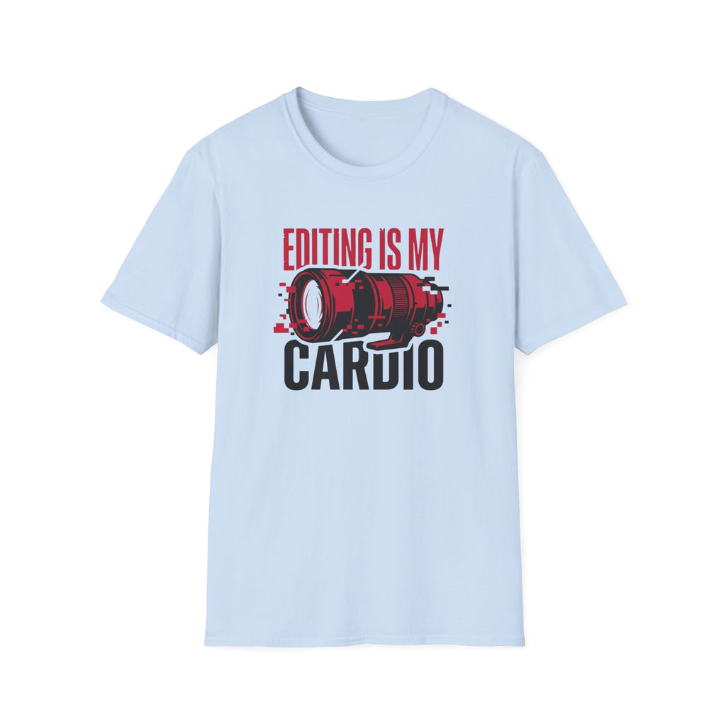 Editing is my Cardio T-Shirt